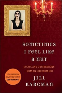 sometimes I feel like a nut by Jill Kargman