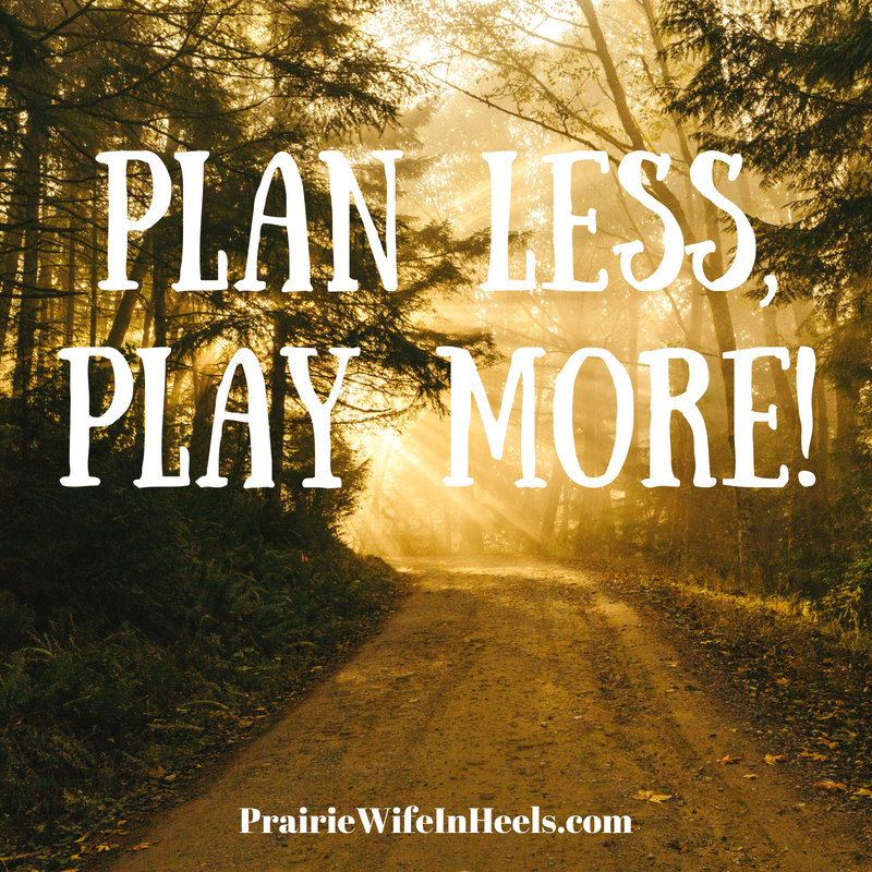 plan less play more